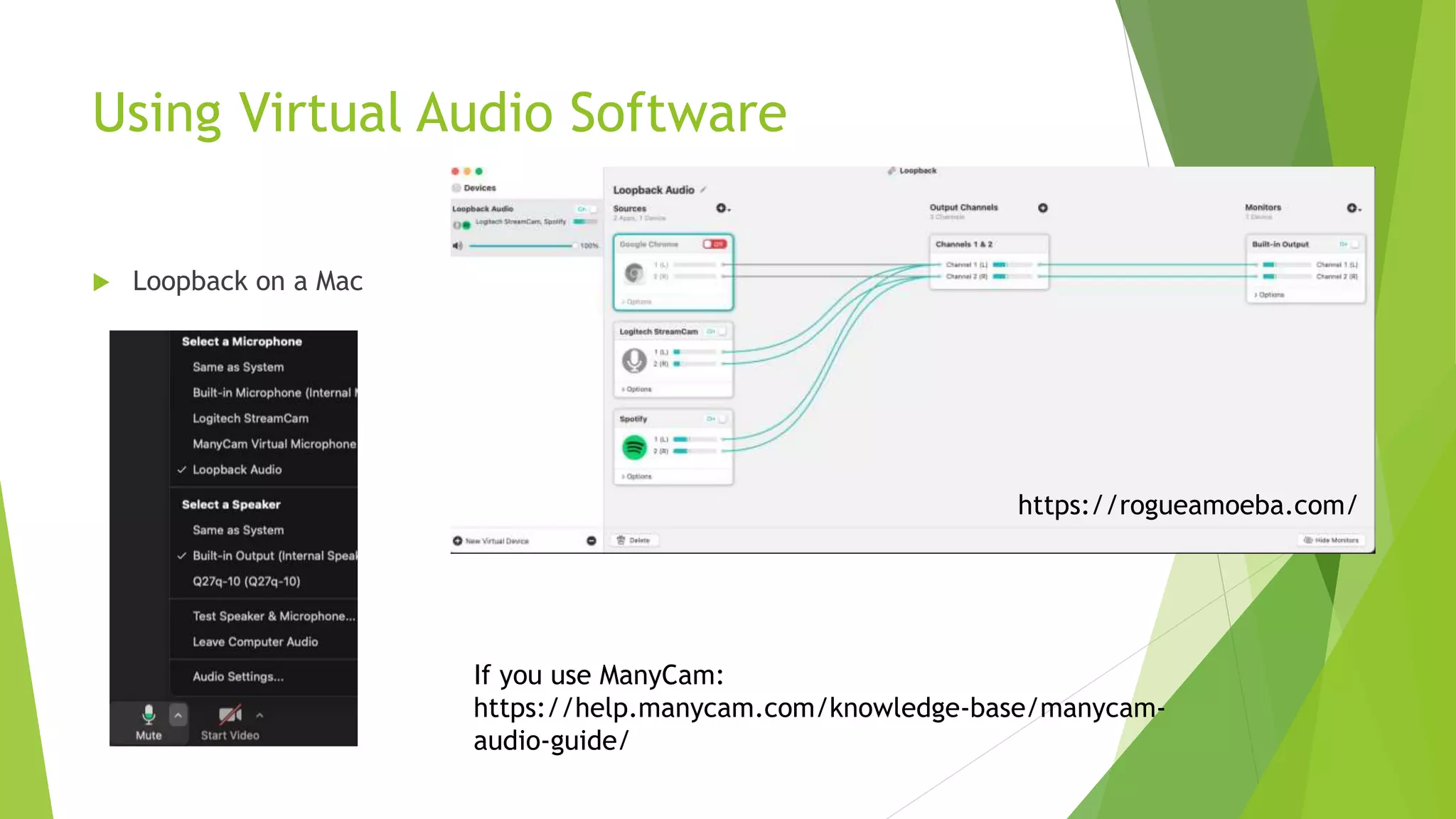 Using Virtual Audio Software
 Loopback on a Mac
If you use ManyCam:
https://help.manycam.com/knowledge-base/manycam-
audio-guide/
https://rogueamoeba.com/
 