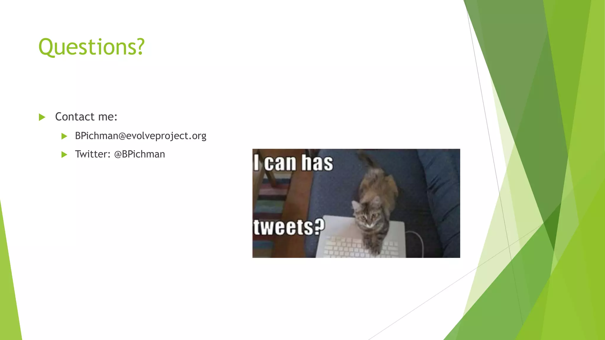 Questions?
 Contact me:
 BPichman@evolveproject.org
 Twitter: @BPichman
 