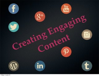 Creating Engaging
Content
kathleen holmlund | digital strategist
Monday 16 September 13
 
