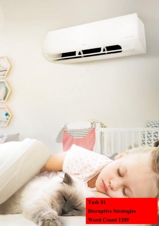 40074851 | Creating Entrepreneurial Change | July 2021
6 | P a g e
Task 01
Disruptive Strategies
Word Count 1309
 