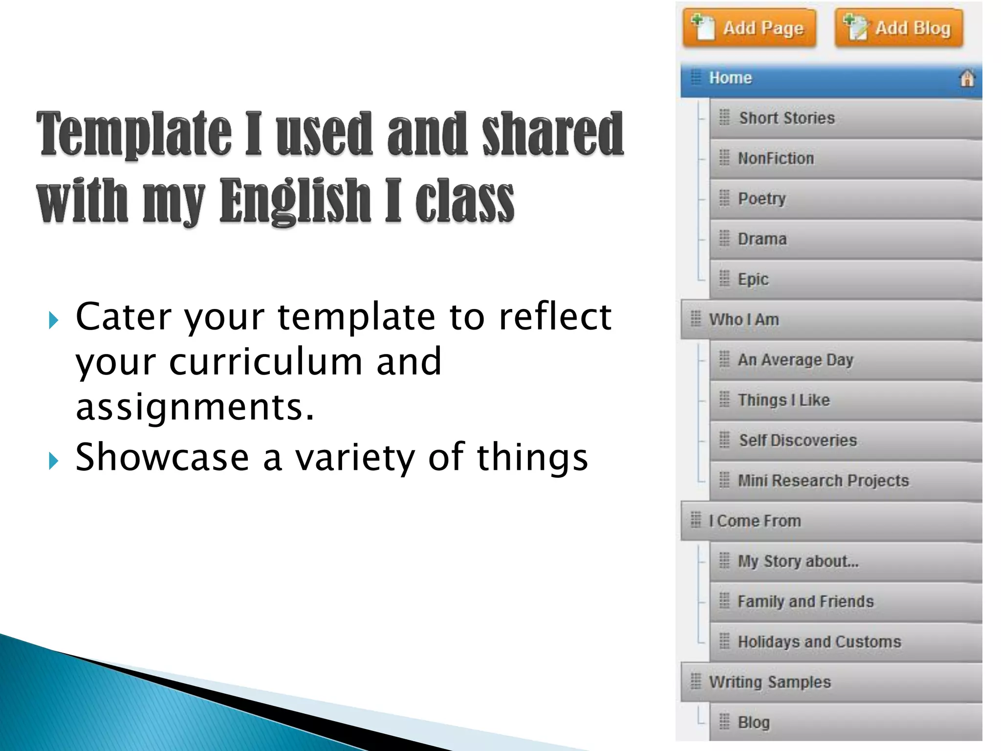    Cater your template to reflect
    your curriculum and
    assignments.
   Showcase a variety of things
 