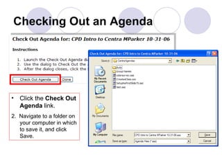 Checking Out an Agenda Click the  Check Out Agenda  link. 2.  Navigate to a folder on your computer in which to save it, and click Save. 