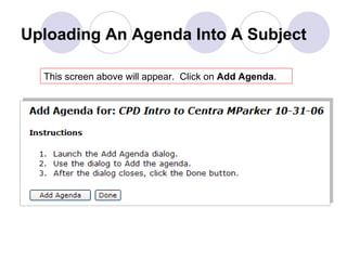 Uploading An Agenda Into A Subject This screen above will appear.  Click on  Add Agenda . 