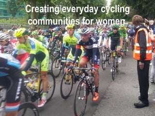 Creating everyday cycling
communities for women
 