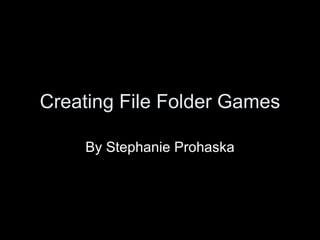 Creating File Folder Games By Stephanie Prohaska 