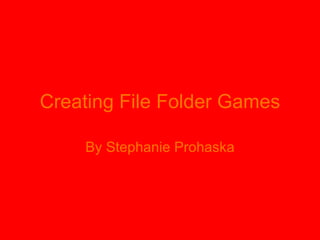 Creating File Folder Games By Stephanie Prohaska 