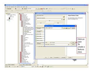 Click on 
save
To 
create a 
feature 
feature
class
 