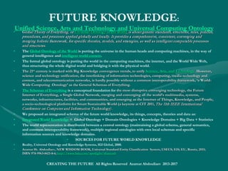 Resource Revolution and EmergingResource Revolution and Emerging
TechnologiesTechnologies
• New technology will disrupt the commodities market, prices of oil, gas, coal, copper, iron ore, and other commodities. in many ways.New technology will disrupt the commodities market, prices of oil, gas, coal, copper, iron ore, and other commodities. in many ways.
• Technologies, many having little on the surface to do with resources, are combining in new ways to transform the supply-and-demandTechnologies, many having little on the surface to do with resources, are combining in new ways to transform the supply-and-demand
equation for commodities.equation for commodities.
• Resource revolution is to cause innovative products, solutions, and services, and vice versa.Resource revolution is to cause innovative products, solutions, and services, and vice versa.
• The businesses that capitalize most successfully on the resource revolution will employ five distinct approaches, either individually orThe businesses that capitalize most successfully on the resource revolution will employ five distinct approaches, either individually or
in some combination:in some combination:
• substitution (the replacing of costly, clunky, or scarce materials with less scarce, cheaper, and higher-performing ones);substitution (the replacing of costly, clunky, or scarce materials with less scarce, cheaper, and higher-performing ones);
• optimization (embedding software in resource-intensive industries to improve, dramatically, how companies produce and use scarceoptimization (embedding software in resource-intensive industries to improve, dramatically, how companies produce and use scarce
resources)resources)
• virtualization (moving processes out of the physical world)virtualization (moving processes out of the physical world)
• circularity (finding value in products after their initial use)circularity (finding value in products after their initial use)
• waste elimination (greater efficiency, achieved by means including the redesign of products and services).waste elimination (greater efficiency, achieved by means including the redesign of products and services).
• Here are five ways the future will likely be fundamentallyHere are five ways the future will likely be fundamentally
• Resource prices will be less correlated to one another, and to macroeconomic growth, than they were in the past.Resource prices will be less correlated to one another, and to macroeconomic growth, than they were in the past.
• Resource productivity remains a major opportunity.Resource productivity remains a major opportunity.
• Resource-related business opportunities in unexpected places.Resource-related business opportunities in unexpected places.
• The resource revolution will be a digital one, and vice versa.The resource revolution will be a digital one, and vice versa.
• Water may be the new oil, with a global imperative of zero waste and maximum recycling and regeneration.Water may be the new oil, with a global imperative of zero waste and maximum recycling and regeneration.
• http://www.mckinsey.com/business-functions/sustainability-and-resource-productivity/our-insights/the-future-is-now-how-to-win-the-resource-revoluthttp://www.mckinsey.com/business-functions/sustainability-and-resource-productivity/our-insights/the-future-is-now-how-to-win-the-resource-revolut
CREATING THE FUTURE All Rights
Reserved Azamat Abdoullaev 2013-2017
 