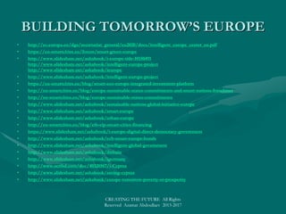 BUILDING TOMORROW’S WORLDBUILDING TOMORROW’S WORLD
• http://www.slideshare.net/ashabook/creating-the-future-tomorrows-world
• http://www.slideshare.net/ashabook/smartworl-dabr
• http://www.slideshare.net/ashabook/shaping-the-future-world
• http://www.slideshare.net/ashabook/innovation-platform
• http://www.slideshare.net/ashabook/eco-world-commandments
• http://www.slideshare.net/ashabook/smart-world
• http://www.slideshare.net/ashabook/future-world-27173937
• http://eu-smartcities.eu/blog/smart-superpowers-projects-states-powers-great-powers-and-hyperpowers
• http://www.slideshare.net/ashabook/superpowers-smart-states-global-initiative
• http://eu-smartcities.eu/content/become-smart-nation-build-your-brand-name
• http://www.slideshare.net/ashabook/future-world-branding
• http://www.slideshare.net/ashabook/smart-revolution
• http://www.slideshare.net/ashabook/i-world-state
• http://www.slideshare.net/ashabook/intelligent-global-government
• http://www.slideshare.net/ashabook/world-tomorrow
• http://www.slideshare.net/ashabook/intelligent-world
• http://www.slideshare.net/ashabook/eis-global-innovation-platform
• SMART World: http://www.worldxxi.com/SMART World: http://www.worldxxi.com/
CREATING THE FUTURE All Rights
Reserved Azamat Abdoullaev 2013-2017
 