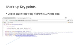 Mark-up Key points
• Original page needs to say where the AMP page lives;
 