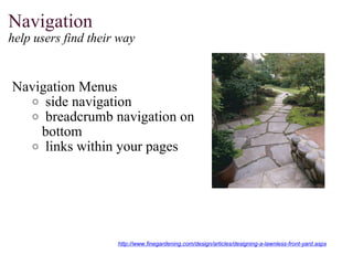 Navigation   help users find their way    Navigation Menus   side navigation   breadcrumb navigation on bottom   links within your pages http://www.finegardening.com/design/articles/designing-a-lawnless-front-yard.aspx 