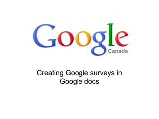 Creating Google surveys in
Google docs
 