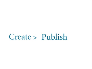 Create > Publish
 