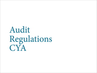 Audit
Regulations
CYA
 