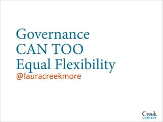Governance
CAN TOO
Equal Flexibility
@lauracreekmore
 