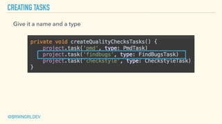 CREATING TASKS
Give it a name and a type
@BRWNGRLDEV
 