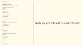 apply plugin: 'checkstyle' 
apply plugin: 'ﬁndbugs' 
apply plugin: 'pmd' 
 
task checkstyle(type: Checkstyle) { 
descripti...