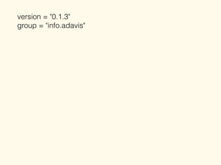 version = "0.1.3"
group = "info.adavis"
 