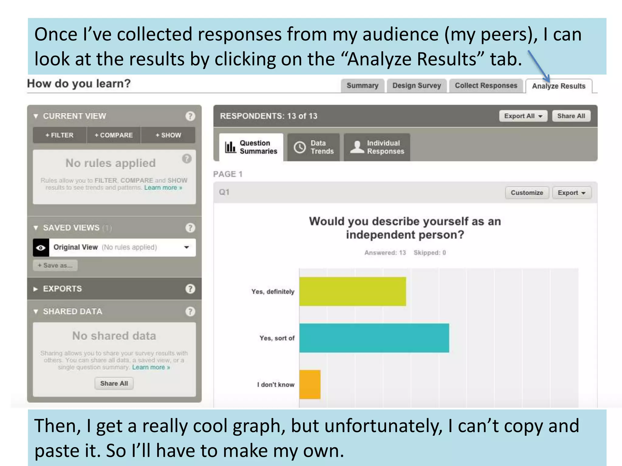 Once I’ve collected responses from my audience (my peers), I can
look at the results by clicking on the “Analyze Results” tab.
Then, I get a really cool graph, but unfortunately, I can’t copy and
paste it. So I’ll have to make my own.
 