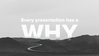 Every presentation has a
 