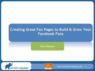 Creating Great Fan Pages to Build & Grow Your Facebook Fans Dave Kerpen 