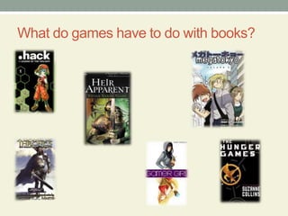 What do games have to do with books?
 