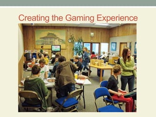 Creating the Gaming Experience
 