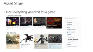 Asset Store
• Near everything you need for a game
 
