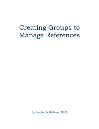 Creating Groups to
Manage References

By Stephanie Stebens, MLIS

 