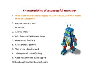 Characteristics of a successful manager
• Who are the successful managers you can think of, and what makes 
them so succes...