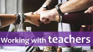 Working with teachers
 