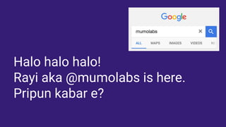 Halo halo halo!
Rayi aka @mumolabs is here.
Pripun kabar e?
 