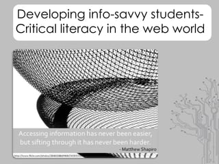 Developing info-savvy students-
Critical literacy in the web world
 