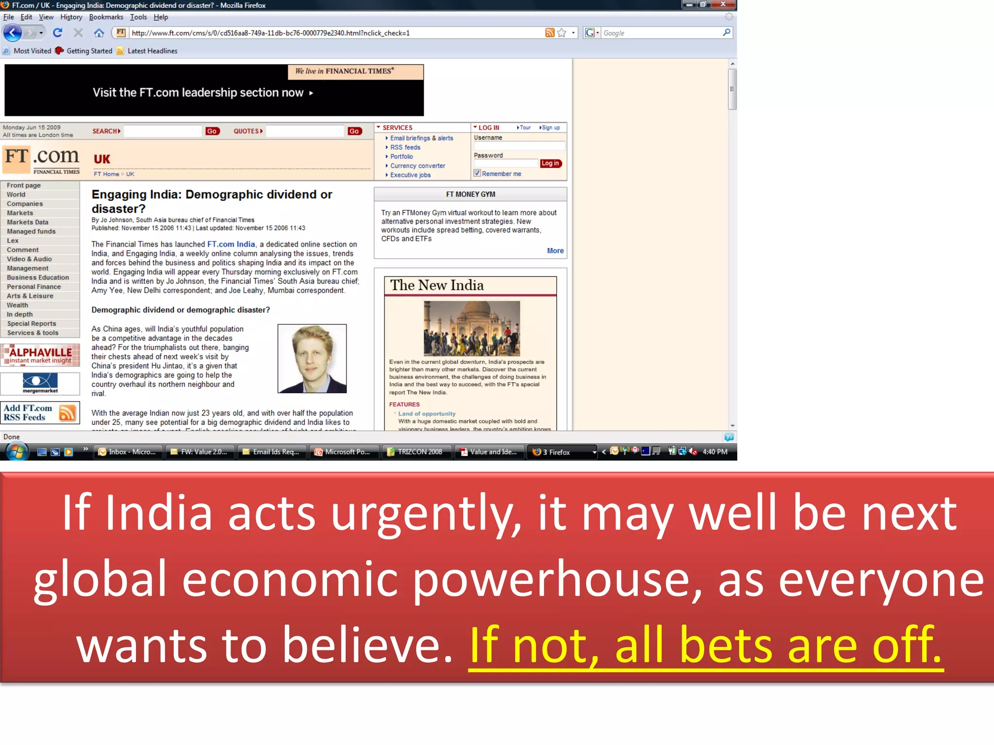 If India acts urgently, it may well be next
global economic powerhouse, as everyone
  wants to believe. If not, all bets are off.
 