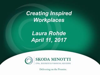 Creating Inspired
Workplaces
Laura Rohde
April 11, 2017
 