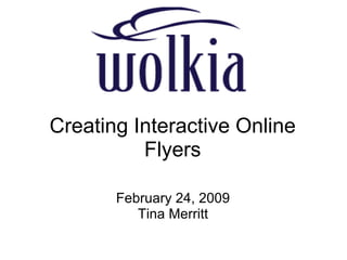 Creating Interactive Online Flyers February 24, 2009 Tina Merritt 