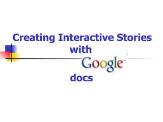 Creating Interactive Stories
           with

           docs
 
