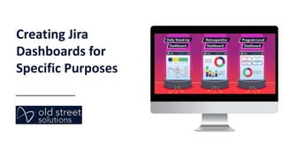 Creating Jira
Dashboards for
Specific Purposes
 