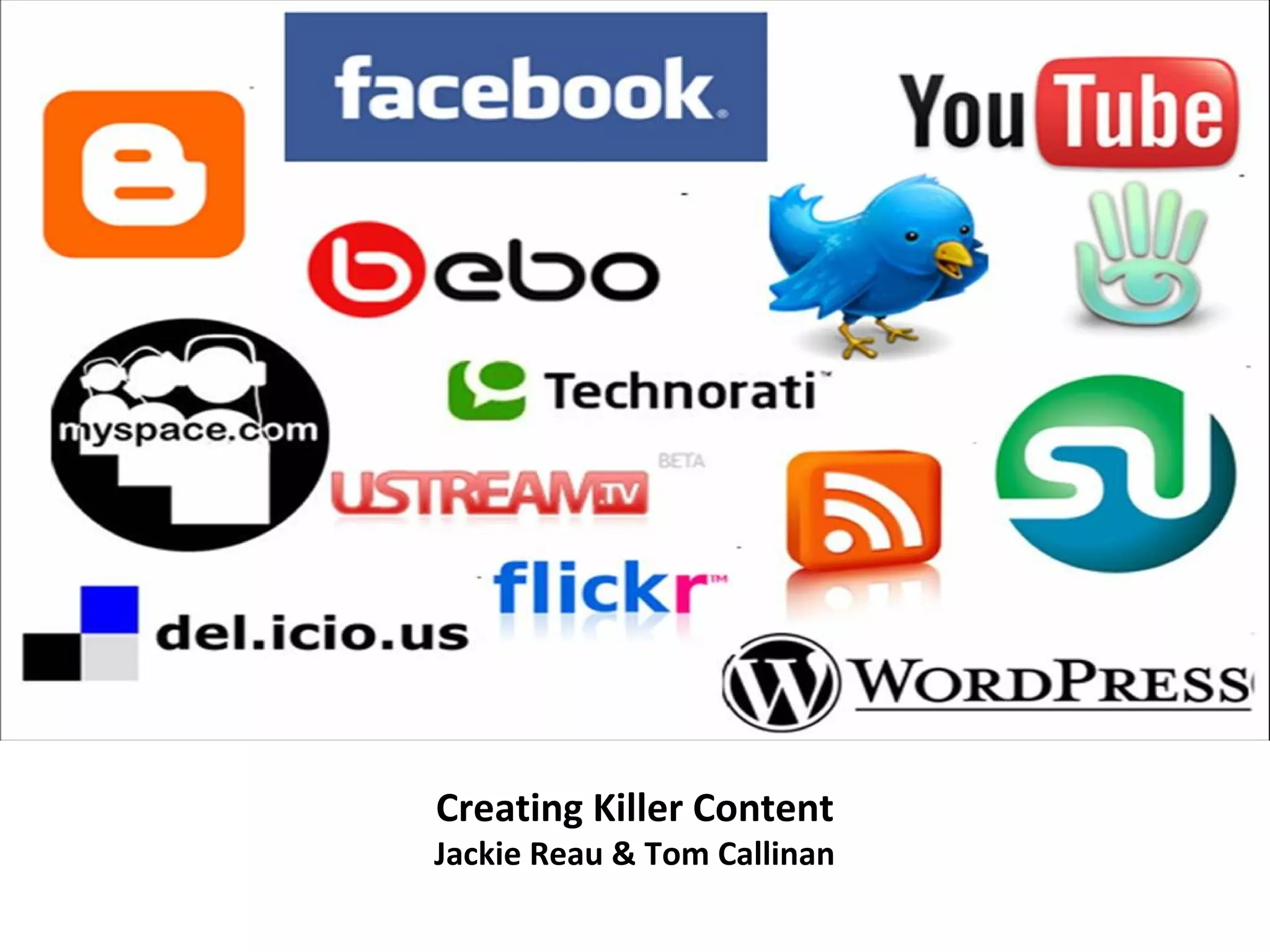 Creating Killer Content
Jackie Reau & Tom Callinan
 