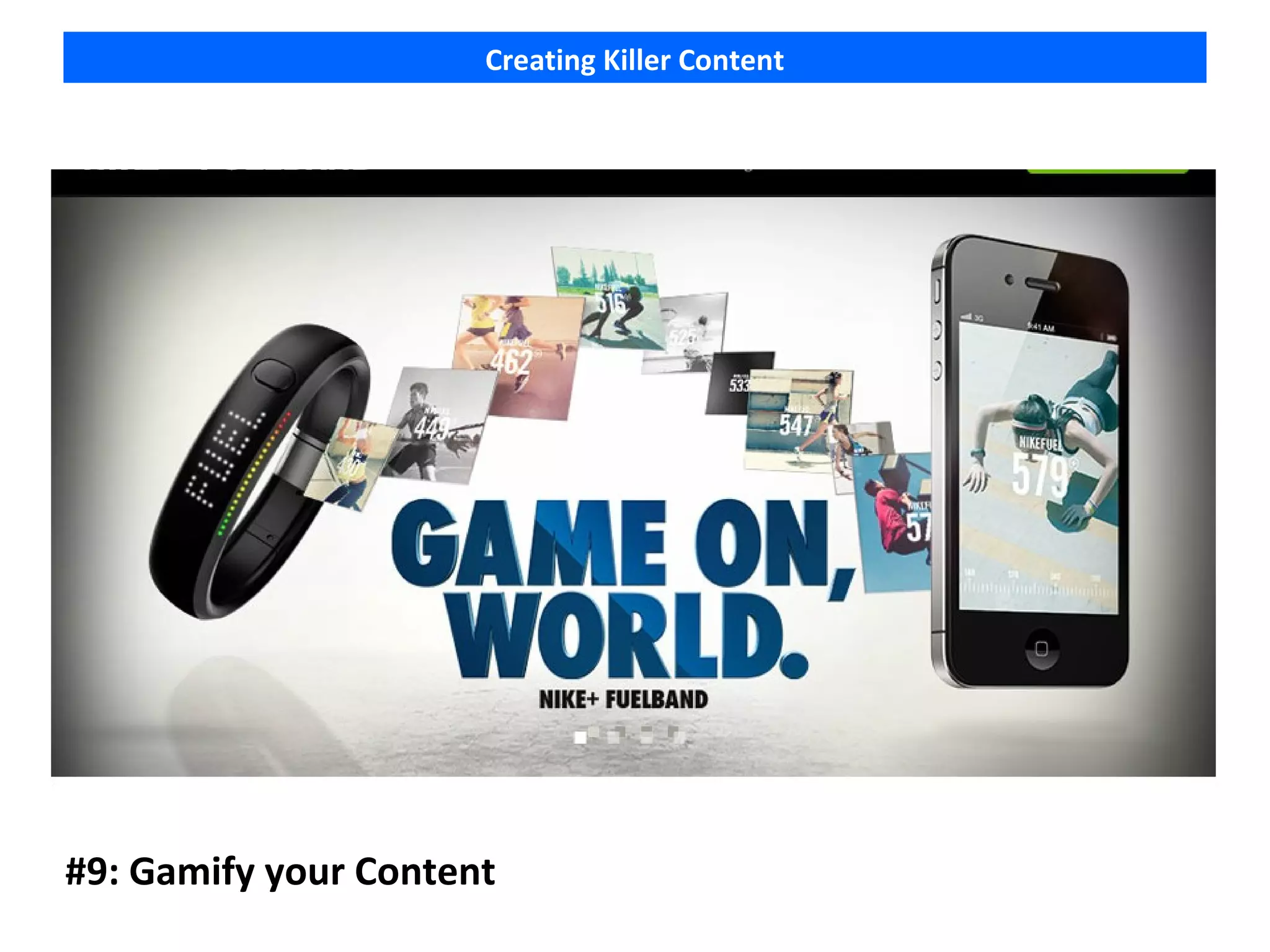 Creating Killer Content




#9: Gamify your Content
 
