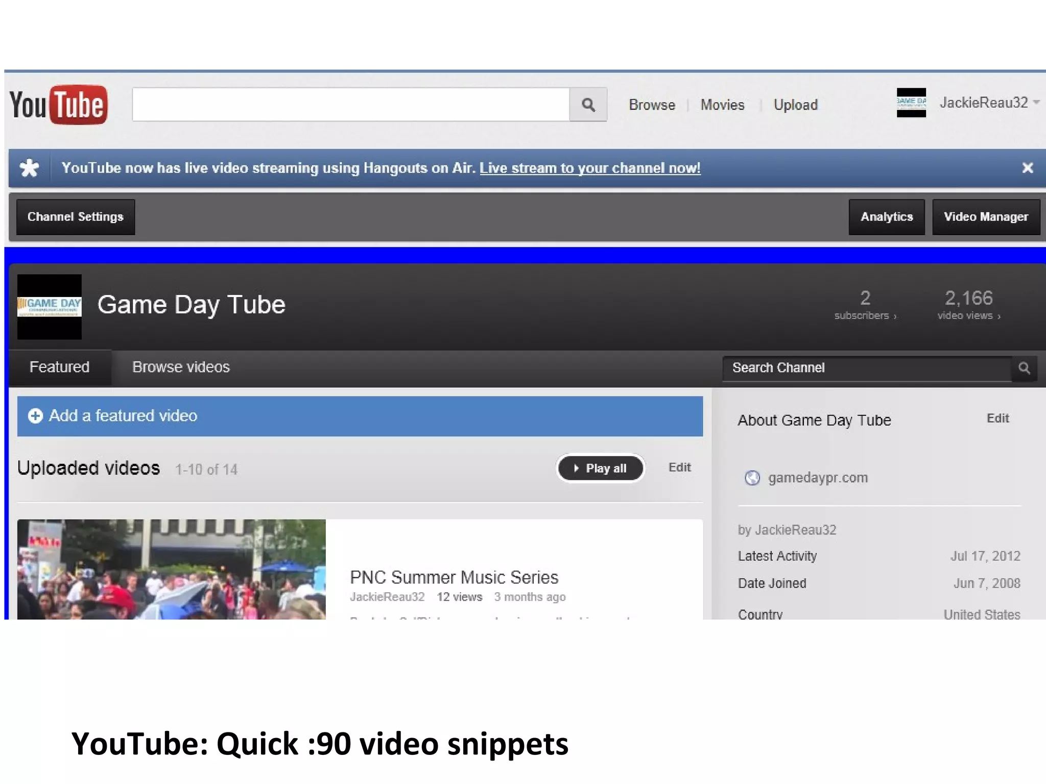 YouTube: Quick :90 video snippets
 