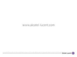 25
COPYRIGHT © 2011 ALCATEL-LUCENT. ALL RIGHTS RESERVED.
 