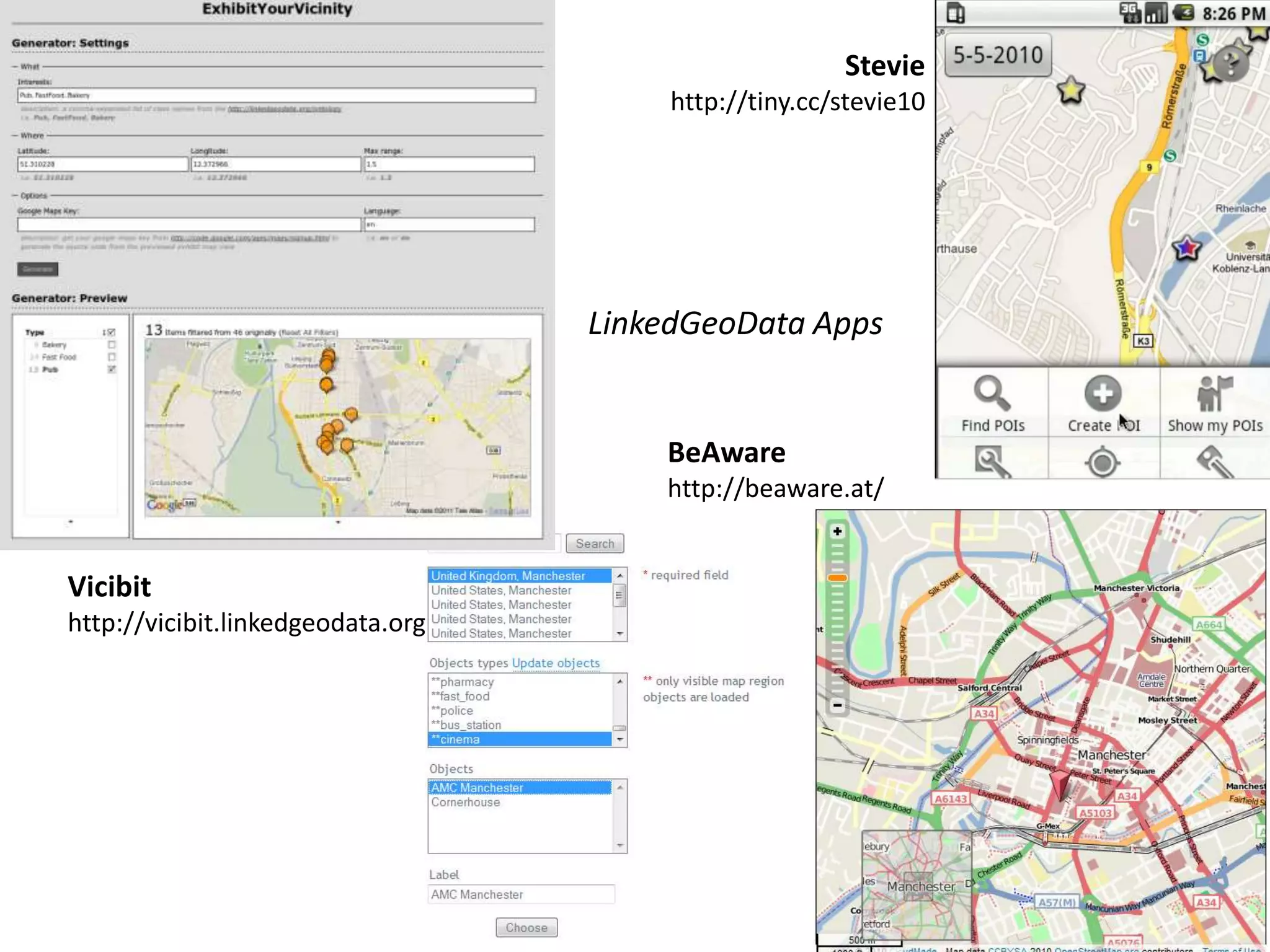Stevie http://tiny.cc/stevie10 Vicibit http://vicibit.linkedgeodata.org BeAware http://beaware.at/ LinkedGeoData Apps 