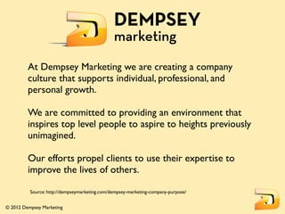 At Dempsey Marketing we are creating a company
         culture that supports individual, professional, and
         perso...