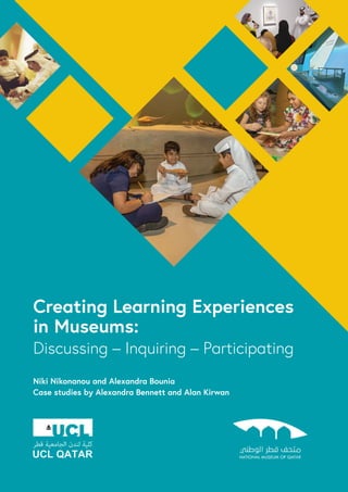 Creating Learning Experiences
in Museums:
Discussing – Inquiring – Participating
Niki Nikonanou and Alexandra Bounia
Case studies by Alexandra Bennett and Alan Kirwan
 