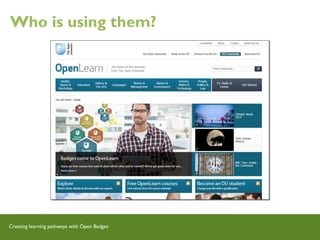 Creating learning pathways with Open Badges
Who is using them?
 