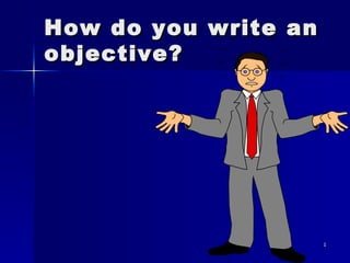 How do you write an objective? 