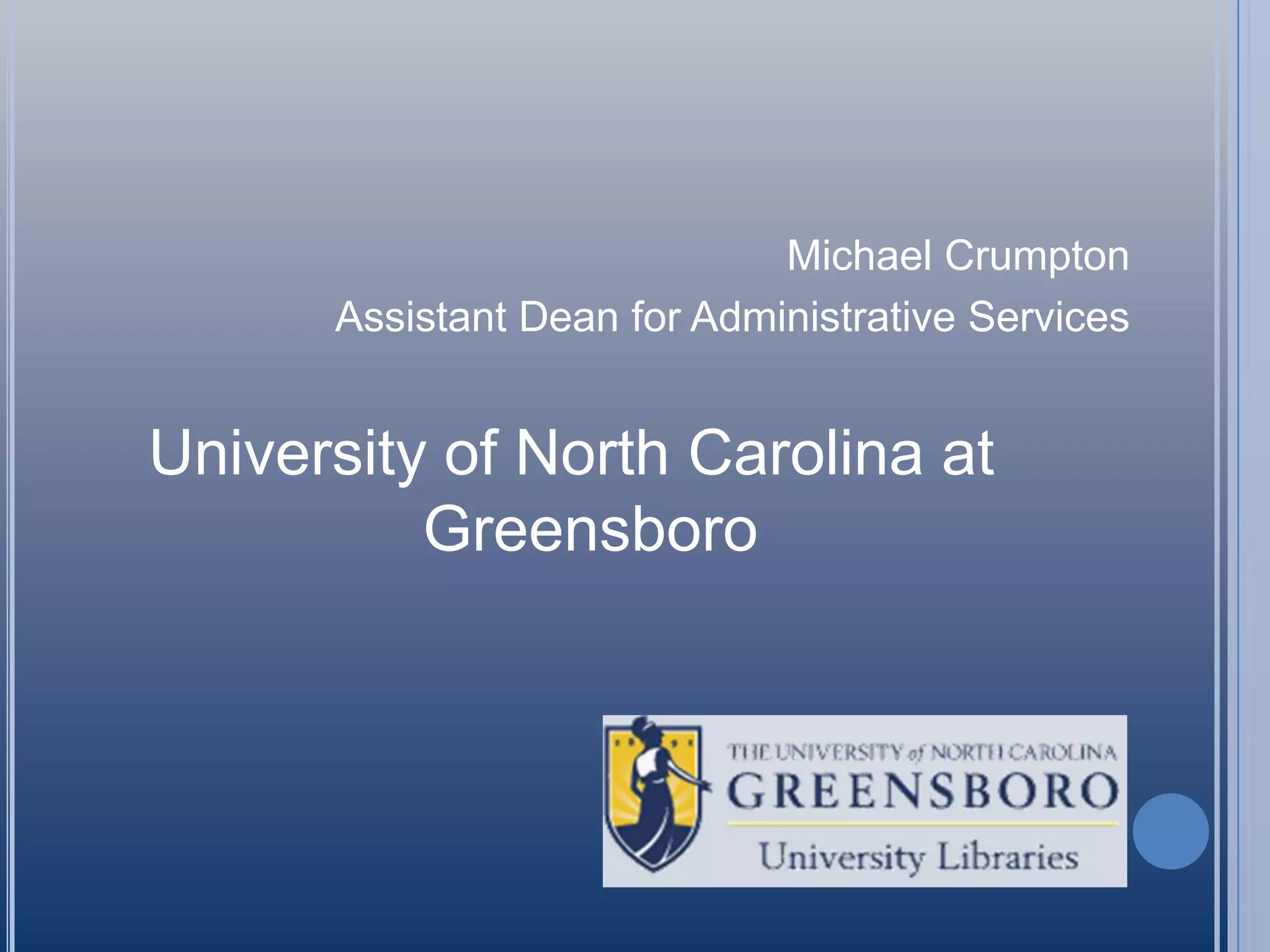 Michael CrumptonAssistant Dean for Administrative ServicesUniversity of North Carolina at Greensboro