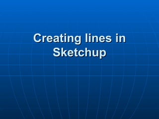 Creating lines in Sketchup 