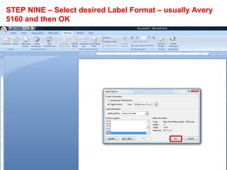 STEP NINE – Select desired Label Format – usually Avery
5160 and then OK
 